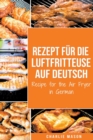 Rezept fur die Luftfritteuse auf Deutsch/ Recipe for the Air Fryer - Book