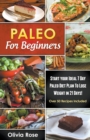Paleo For Beginners : Start Your Ideal 7-Day Paleo Diet Plan For Beginners To lose Weight In 21 days - Book