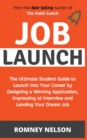 Job Launch - The ultimate student guide to launch into your career by designing a winning application, impressing at interview and landing your dream job - Book