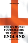 The 100 Worst Footballers To Play For England (Modern Era Edition) - Book