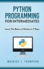 Python : Programming For Intermediates: Learn The Basics Of Python In 7 Days! - Book