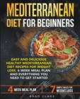 Mediterranean Diet for Beginners : Easy and Delicious Healthy Mediterranean Diet Recipes for Weight Loss. 4-Week Meal Plan. Everything you Need to Get Started - Book