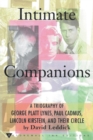 Intimate Companions - A Triography of George Platt Lynes, Paul Cadmus, Lincoln Kirstein, and Their Circle - Book