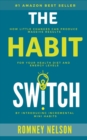 The Habit Switch : How Little Changes Can Produce Massive Results For Your Health, Diet and Energy Levels - Book