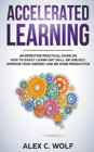 Accelerated Learning : An Effective Practical Guide on How to Easily Learn Any Skill or Subject, Improve Your Memory, and Be More Productive - Book