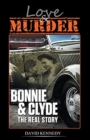 Love & Murder The Lives and Crimes of Bonnie and Clyde - Book