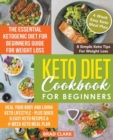 Keto Diet Cookbook for Beginners : The Essential Ketogenic Diet for Beginners Guide for Weight Loss, Heal your Body and Living Keto Lifestyle - Plus Quick & Easy Keto Recipes & 4-Week Keto Meal Plan - Book