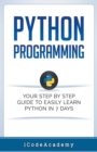 Python Programming : Your Step By Step Guide To Easily Learn Python in 7 Days - Book