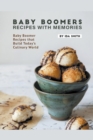 Baby Boomers - Recipes with Memories : Baby Boomer Recipes that Build Today's Culinary World - Book