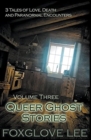 Queer Ghost Stories Volume Three : 3 Tales of Love, Death and Paranormal Encounters - Book