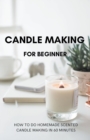 Candle Making for Beginner : How to do homemade Scented candle making in 60 minutes - Book