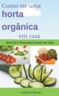 Como ter uma horta organica em casa tecnicas e dicas para crescer em casa - Book