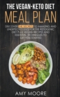 The Vegan-Keto Diet Meal Plan : Unexpected Uses for the Ketogenic Diet Recipes - Book