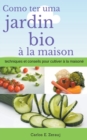 Comment avoir un jardin bio a la maison techniques et conseils pour cultiver a la maison - Book