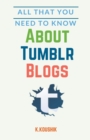 All That You Need to Know About Tumblr Blogs - Book
