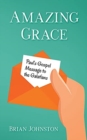Amazing Grace! Paul's Gospel Message to the Galatians - Book