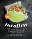 Meatless Recipes that You Cannot Resist : Meatless Meals to Improve Your Health!! - Book