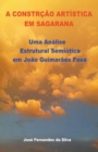 A Construcao Artistica em Sagarana : Uma Analise Estrutural Semiotica em Joao Guimaraes Rosa - Book