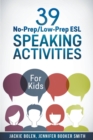 39 No-Prep/Low-Prep ESL Speaking Activities : For Kids (7+) - Book