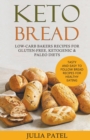 Keto Bread : Low-Carb Bakers Recipes for Gluten-Free, Ketogenic & Paleo Diets. Tasty and Easy to Follow Bread Recipes for Healthy Eating - Book