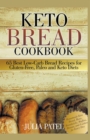 Keto Bread Cookbook : 65 Best Low-Carb Bread Recipes for Gluten-Free, Paleo and Keto Diets. Homemade Keto Bread, Buns, Breadsticks, Muffins, Donuts, and Cookies for Every Day - Book