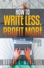 How to Write Less and Profit More - Version 2.0 - Book