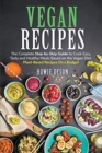 Vegan Recipes : The Complete Step-by-Step Guide to Cook Easy, Tasty and Healthy Meals Based on the Vegan Diet. Plant-Based Recipes On a Budget - Book