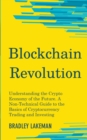 Blockchain Revolution : Understanding the Crypto Economy of the Future. A Non-Technical Guide to the Basics of Cryptocurrency Trading and Investing - Book