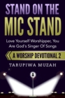 Stand On the Mic Stand : Love Yourself Worshipper, You Are God's Singer Of Songs - eBook
