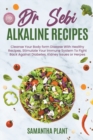 Dr Sebi Alkaline Recipes : Cleanse Your Body form Disease With Healthy Recipes. Stimulate Your Immune System To Fight Back Against Diabetes, Kidney Issues or Herpes - Book