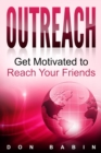 Outreach : Get Motivated to Reach Your Friends - eBook