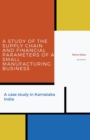 A Study of the Supply Chain and Financial Parameters of a Small Manufacturing Business - Book