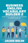 Business English Vocabulary Builder 2 : More Idioms, Phrases, and Expressions in American English - Book