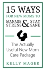 15 Ways For New Moms To Manage Stress And Stay Sane : The Actually Useful New Mom Care Package - Book