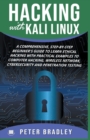 Hacking With Kali Linux : A Comprehensive, Step-By-Step Beginner's Guide to Learn Ethical Hacking With Practical Examples to Computer Hacking, Wireless Network, Cybersecurity and Penetration Testing - Book