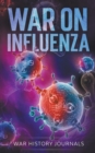 War on Influenza 1918 : History, Causes and Treatment of the World's Most Lethal Pandemic - Book