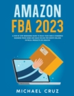 Amazon fba 2024 A Step by Step Beginners Guide To Build Your Own E-Commerce Business From Home and Make $10,000 per Month Selling Physical Products On Amazon - Book