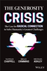 The Generosity Crisis : The Case for Radical Connection to Solve Humanity's Greatest Challenges - eBook