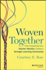 Woven Together : How Unpacking Your Teacher Identity Creates a Stronger Learning Community - eBook
