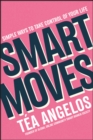 Smart Moves : Simple Ways to Take Control of Your Life - Money, Career, Wellbeing, Love - Book