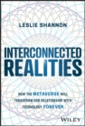 Interconnected Realities : How the Metaverse Will Transform Our Relationship with Technology Forever - eBook