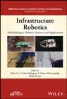 Infrastructure Robotics : Methodologies, Robotic Systems and Applications - Book