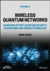 Wireless Quantum Networks Volume 2: Quantum vs Pos t Quantum Security: Algorithms and Design Technolo gy - Book