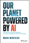 Our Planet Powered by AI : How We Use Artificial Intelligence to Create a Sustainable Future for Humanity - Book