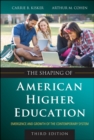 The Shaping of American Higher Education : Emergence and Growth of the Contemporary System - Book