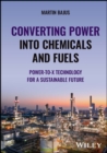 Converting Power into Chemicals and Fuels : Power-to-X Technology for a Sustainable Future - Book