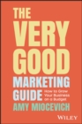 The Very Good Marketing Guide : How to Grow Your Business on a Budget - eBook