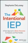 The Intentional IEP : A Team Approach to Better Outcomes for Students and Their Families - Book