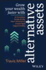Grow Your Wealth Faster with Alternative Assets : A Complete Guide to the New Universe of Investment Opportunities - Book