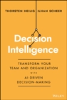 Decision Intelligence : Transform Your Team and Organization with AI-Driven Decision-Making - Book